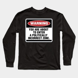 Politically Incorrect Long Sleeve T-Shirt